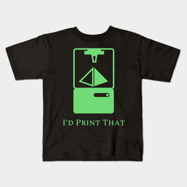 I'd Print That Kids T-Shirt by I'd Print That!